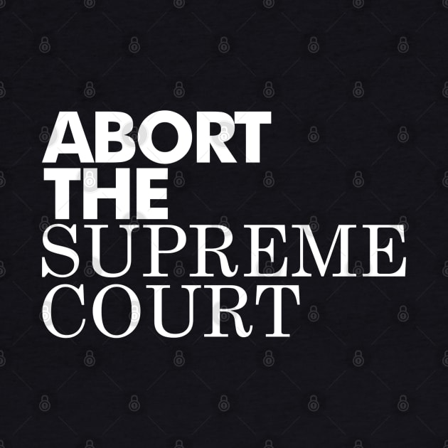 Abort The Supreme Court, White by Niemand